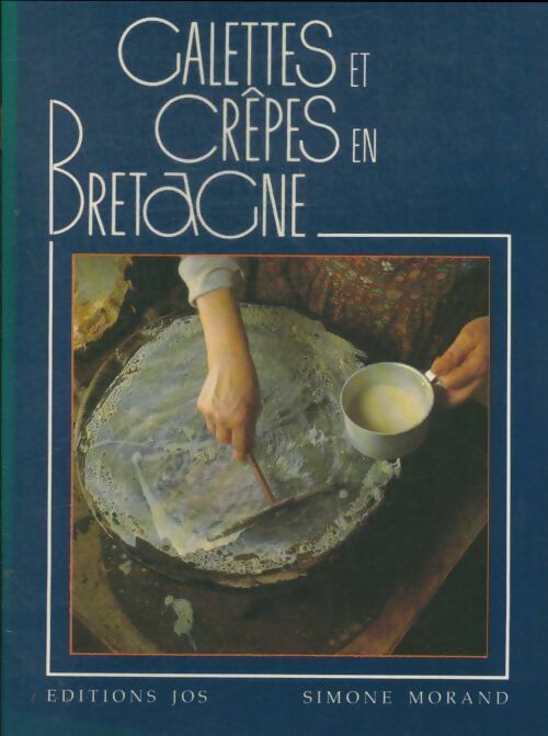 Crêpes et galettes de Bretagne - Simone Morand -  Art Jos Le Doaré GF - Livre