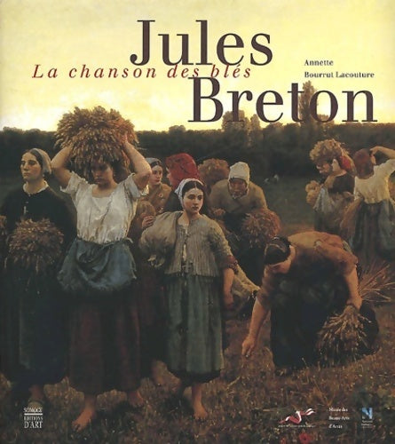 Jules breton : La chanson des blés - Annette Bourrut Lacouture -  Somogy GF - Livre