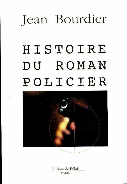 Histoire du roman policier - Jean Bourdier -  Fallois GF - Livre