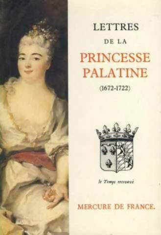 Lettres de la princesse de Palatine (1672-1722) - Princesse Palatine -  Le temps retrouvé - Livre