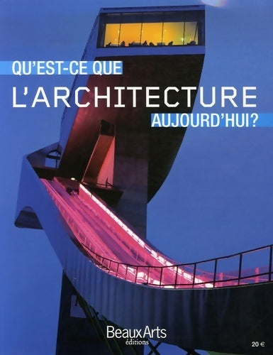 Qu'est-ce que l'architecture aujourd'hui ? - Philippe Trétiack -  Beaux arts editions - Livre