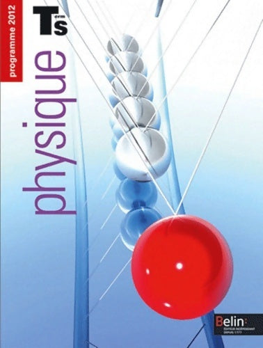 Physique Terminale S : Programme 2012 - Xavier Bataille -  Belin GF - Livre