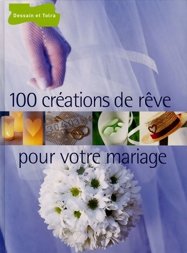 100 créations de rêve pour votre mariage - Véronique Mery -  Dessain et Tolra GF - Livre