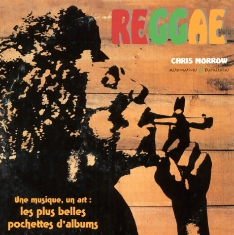 Reggae. Art et musique : Les plus belles pochettes d'albums - Chris Morrow -  Alternatives - Livre