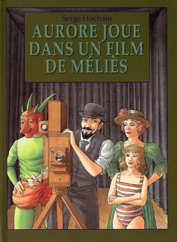Aurore joue dans un film de méliès - Serge Hochain -  Archimède - Livre