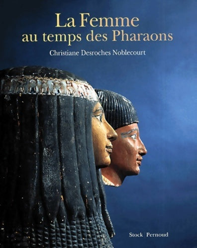 Les femmes au temps des pharaons - Christiane Desroches Noblecourt -  Beaux-livres - Livre