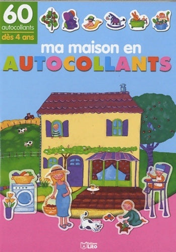 Mon petit monde en autocollants : Ma maison - dès 4 ans - Magali Tessier -  Lito - Livre