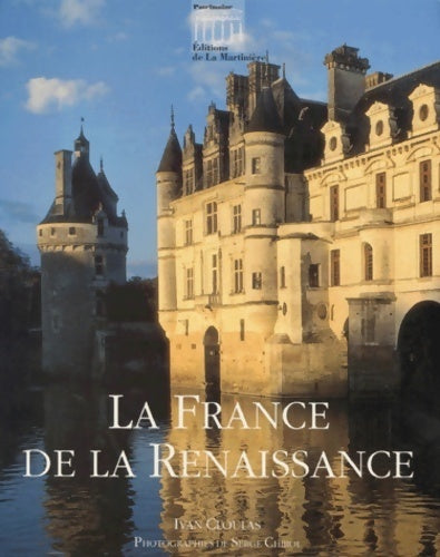 La France de la renaissance - Yvan Cloulas -  Patrimoine - Livre