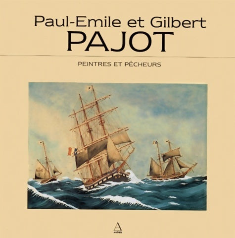 Paul-emile et Gilbert pajot : Peintres et pêcheurs [exposition] musée maritime de la rochelle 16 juin-15 septembre 1996 - Gilbert Pajot -  Anthèse - Livre