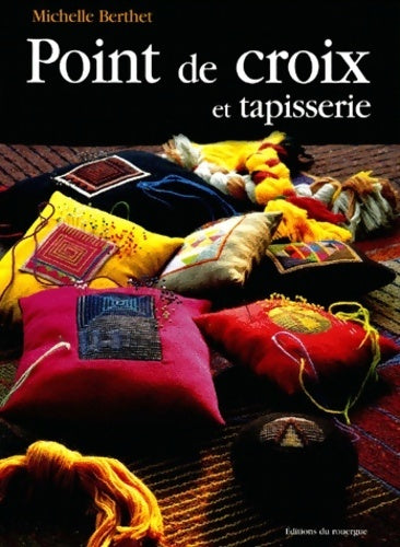 Point de croix et tapisserie - Michelle Berthet -  Rouergue GF - Livre