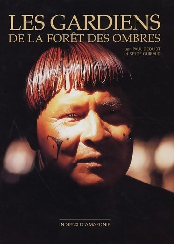 Les gardiens de la forêt des ombres : Indiens d'Amazonie - Paul Dequidt -  Jabiru GF - Livre