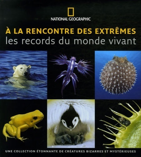 A la rencontre des extrêmes : Les records du monde vivant - Mark Carwardine -  National Geographic GF - Livre