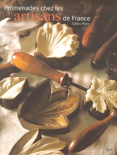 Promenades chez les artisans de France - Gilles Plazy -  Chêne GF - Livre