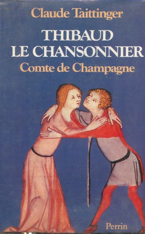 Thibaud le chansonnier. Comte de champagne - Claude Taittinger -  Perrin GF - Livre