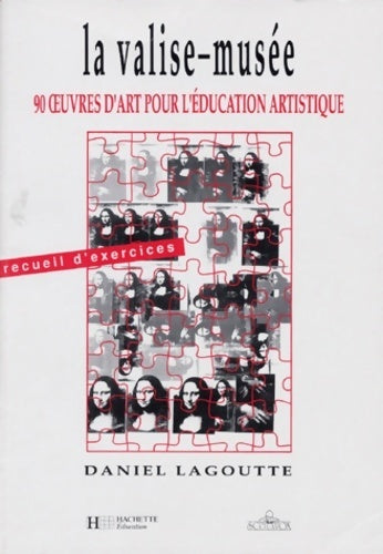 La valise-musée. 90 oeuvres pour l'éducation artistique - Daniel Lagoutte -  Hachette Education GF - Livre