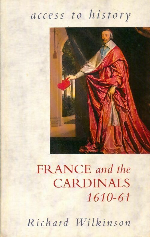 France & the cardinals 1610-61 - Richard Wilkinson -  Access to History - Livre
