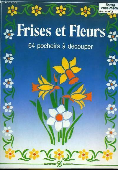 Frises et fleurs. 64 pochoirs à découper - Collectif -  Faites vous-même - Livre