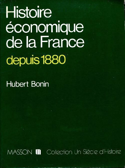 Histoire économique de la France depuis 1880 - Hubert Bonin -  Un siècle d'histoire - Livre