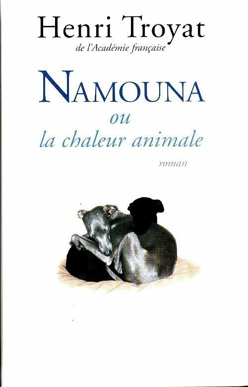 Namouna ou la chaleur animale - Henri Troyat -  Le Grand Livre du Mois GF - Livre