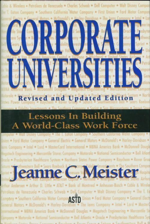 Corporate universities. Lessons in building a world-class work force - Jeanne C. Meister -  McGraw-Hill GF - Livre