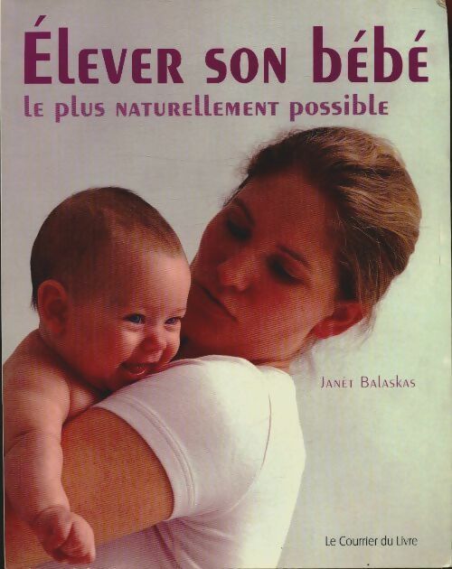 Élever son bébé le plus naturellement possible - Janet Balaskas -  Courrier du livre - Livre