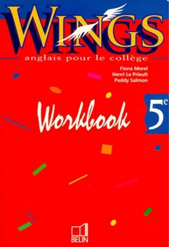 Anglais 5eme wings. Workbook - Fiona Morel -  Belin GF - Livre