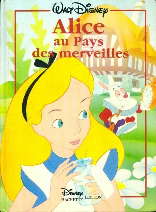 Alice au pays des Merveilles - Walt Disney -  Hachette jeunesse collection disney - Livre