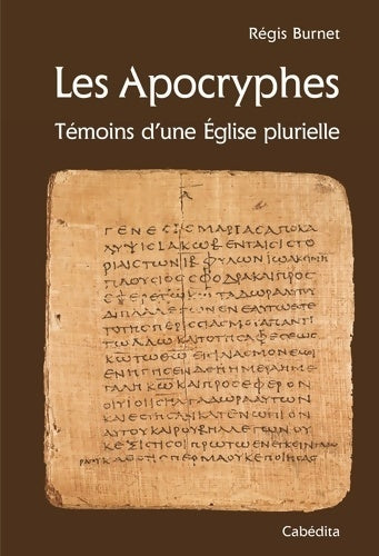 Les apocryphes : Témoins d'une eglise plurielle - Régis Burnet -  Parole en liberté - Livre