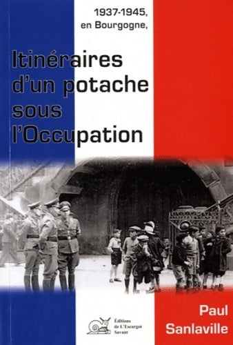 1937-1945 en Bourgogne itinéraires d'un potache sous l'occupation - Paul Sanlaville -  Escargot savant - Livre