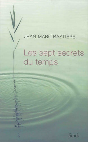 Les sept secrets du temps - Jean-Marc Bastière -  Stock GF - Livre