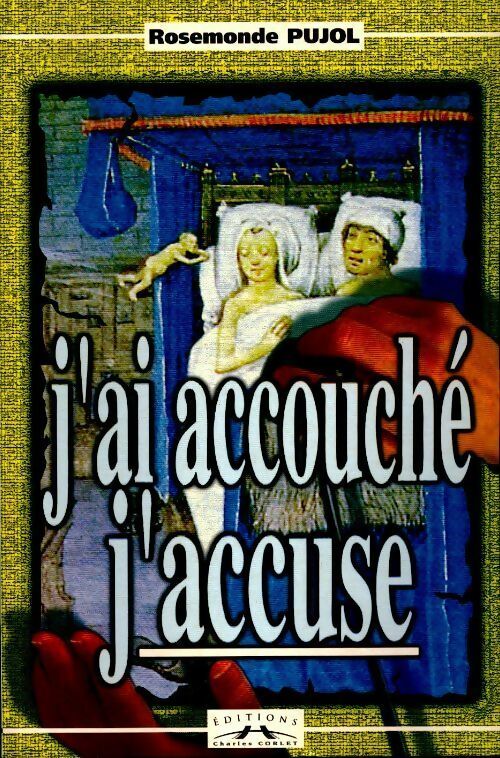 J'ai accouché, j'accuse - Pujol -  Corlet GF - Livre