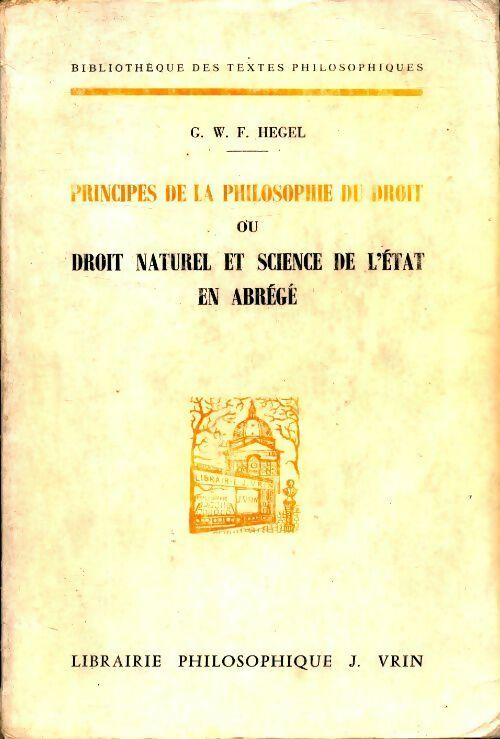 Principes de la philosophie du droit ou droit naturel et science de l'état en abrégé - G. W. F. Hegel -  Textes Philosophiques - Livre