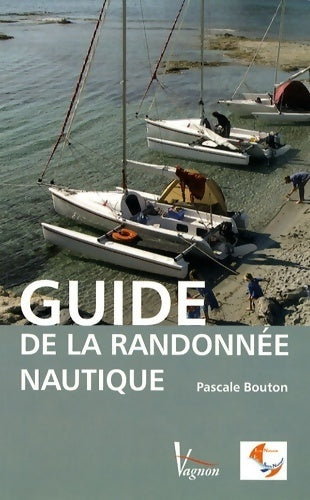 Guide de la randonnée nautique - Pascale Bouton -  Vagnon - Livre