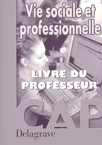 Vie sociale et professionnelle CAP (manuel du professeur) - Collectif -  Delagrave GF - Livre