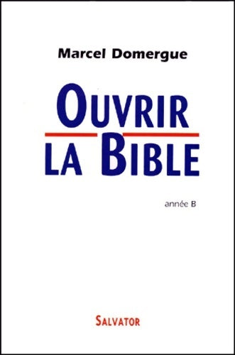 Ouvrir la bible année b - Marcel Domergue -  Salvator GF - Livre