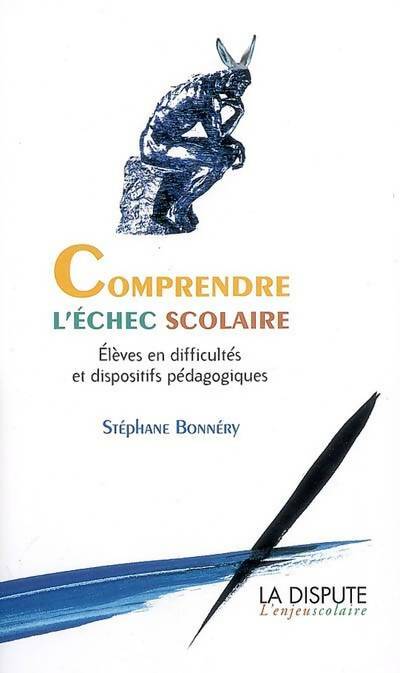 Comprendre l'échec scolaire : Elèves en difficultés et dispositifs pédagogiques - Stéphane Bonnéry -  L'enjeu scolaire - Livre