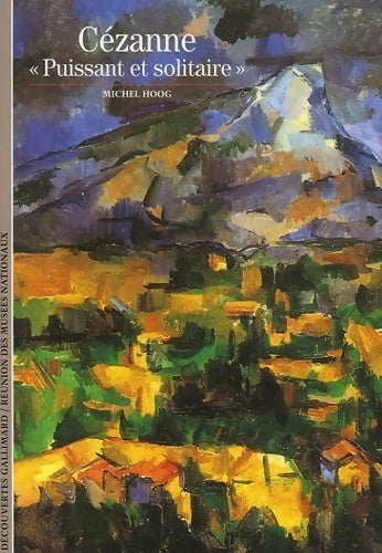 Cézanne, puissant et solitaire - Michel Hoog -  Découvertes Gallimard - Livre