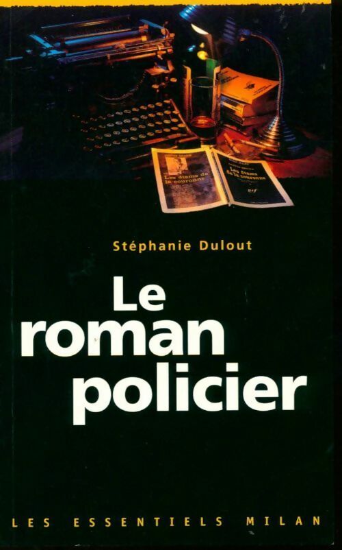 Le roman policier - Stéphanie Dulout -  Les Essentiels Milan - Livre