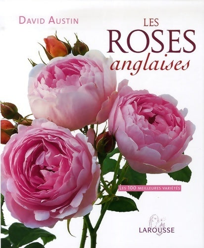 Les roses anglaises. Les 100 meilleures variétés - David Austin -  Larousse GF - Livre