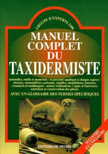 Manuel complet du taxidermiste. Avec un glossaire des termes spécifiques - Collectif -  De Vecchi GF - Livre