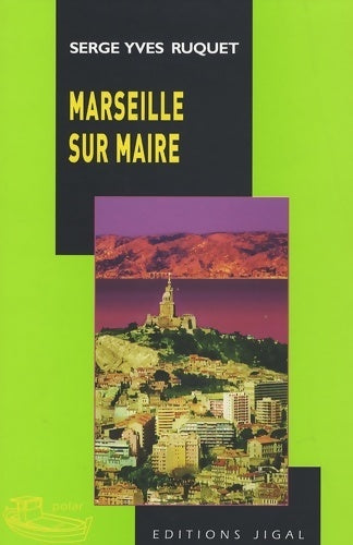 Marseille sur maire - Serge-yves Ruquet -  Polar - Livre