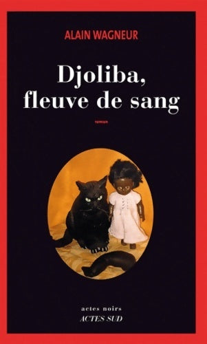 Djoliba fleuve de sang - Alain Wagneur -  Actes noirs - Livre