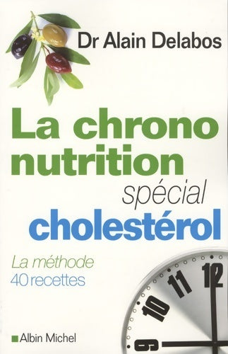 La chrononutrition spécial cholestrérol - Dr Alain Delabos -  Albin Michel GF - Livre