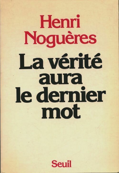La vérité aura le dernier mot - Henri Noguères -  Seuil essais - Livre