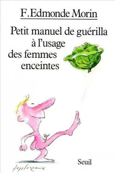 Petit manuel de guérilla à l'usage des femmes enceintes - F. Edmonde Morin -  Seuil GF - Livre