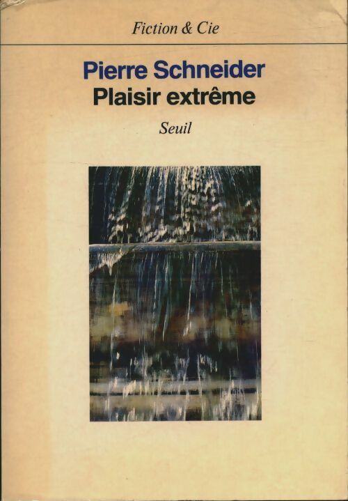 Plaisir extrême - Pierre Schneider -  Fiction & Cie - Livre