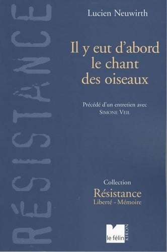Il y eut d'abord le chant des oiseaux - Lucien Neuwirth -  Résistance - Livre