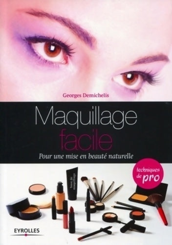 Maquillage facile. Pour une mise en beauté naturelle - Georges Demichelis -  Eyrolles GF - Livre