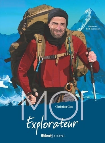 Moi Christian Clot, explorateur - Christian Clot -  Moi... - Livre