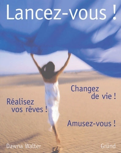 Lancez-vous ! Changez de vie ! Réalisez vos rêves ! Amusez-vous ! - Dawna Walter -  Grund GF - Livre